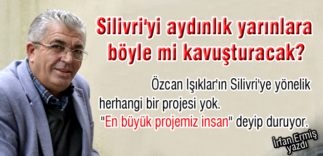 Silivri'yi aydınlık yarınlara böyle mi kavuşturacak?