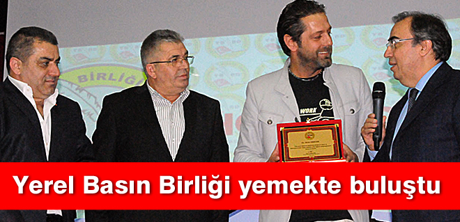 Yerel Basın Birliği yemekte buluştu