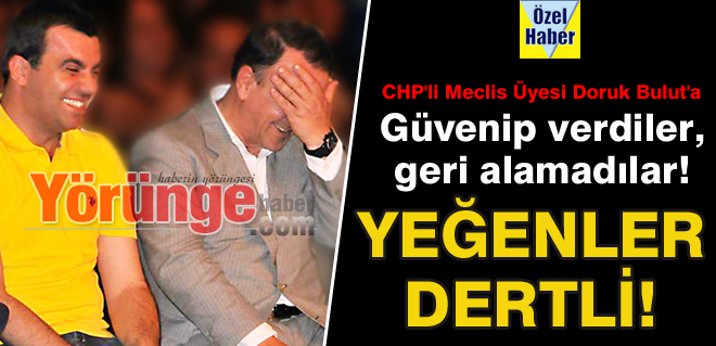 YEĞENLER DERTLİ!