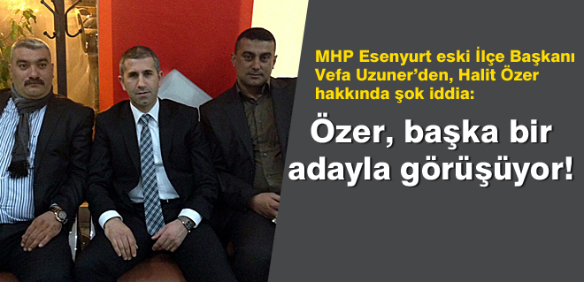 Özer, başka bir adayla görüşüyor!