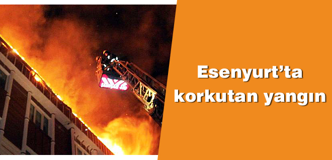 Esenyurtta korkutan yangın