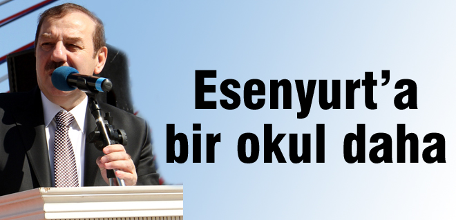 Esenyurta bir okul daha