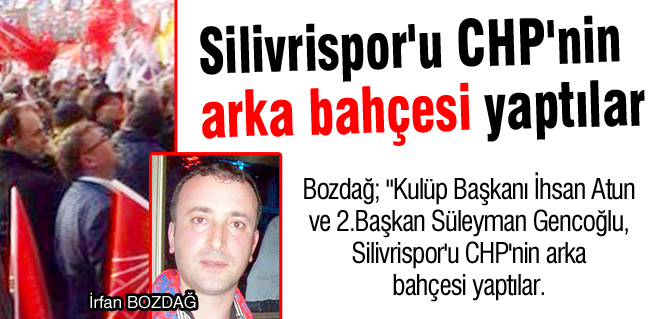 Silivrispor'u CHP'nin arka bahçesi yaptılar