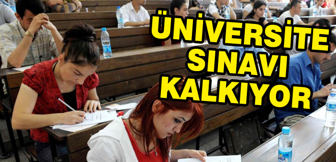 Üniversiteye giriş sınavı kaldırılıyor