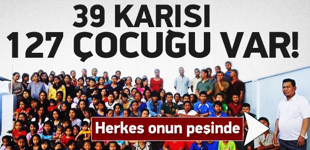 Herkes onun peşinde! 39 eşi ve 127 çocuğu var