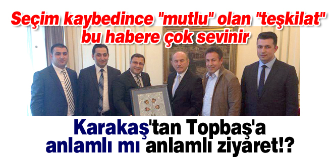 Karakaş'tan Topbaş'a anlamlı mı anlamlı ziyaret!?