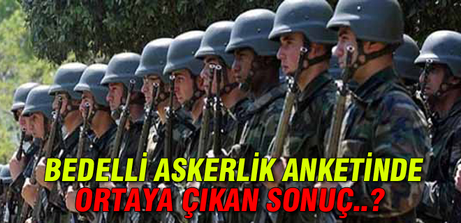 Bedelli askerlik anketi açıklandı