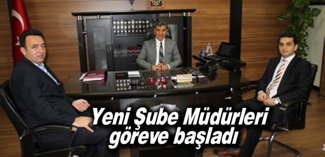 Yeni Şube Müdürleri Göreve Başladı