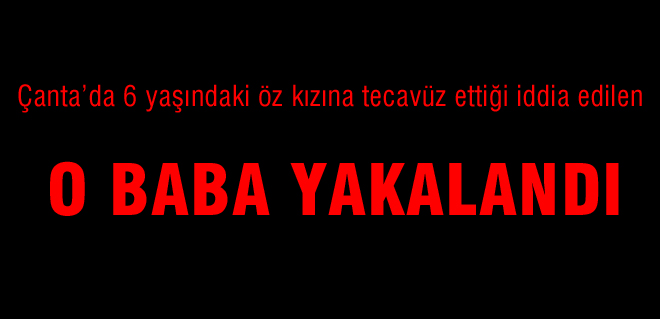 O baba yakalandı