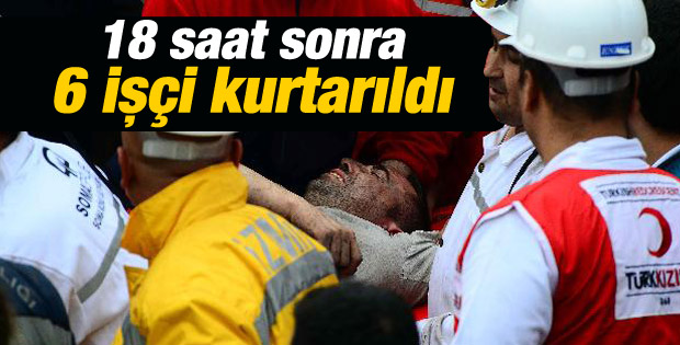 18 saat sonra 6 işçi sağ çıkartıldı