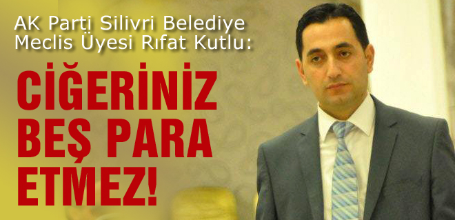 'Ciğeriniz beş para etmez' dedi