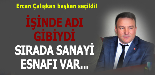 Ercan Çalışkan sanayi esnafı için çalışacak