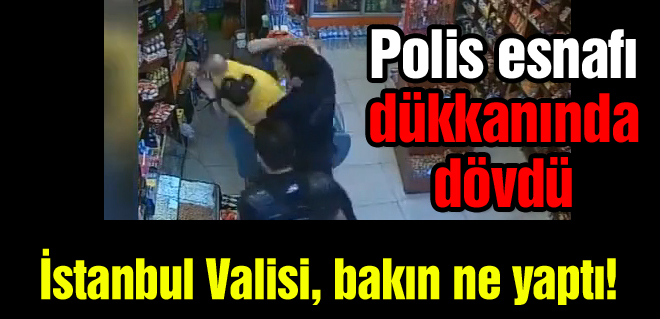 Polis esnafı dövdü