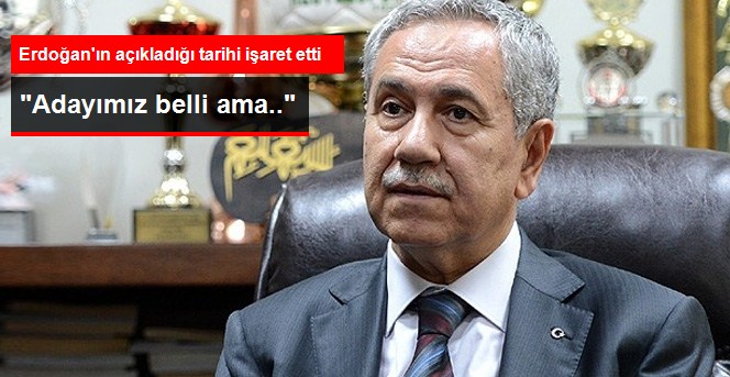 Bülent Arınç: Adayımız Belli, Açıklama İzni Çıkmadı