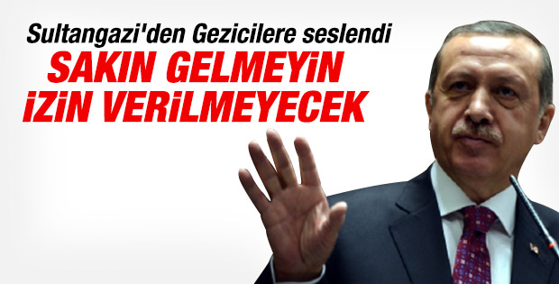 Erdoğan: Gezi'ye giderseniz polis gereğini yapar