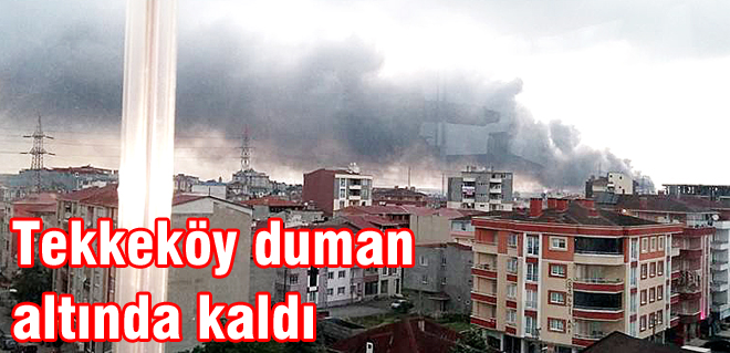 Tekkeköy duman altında kaldı