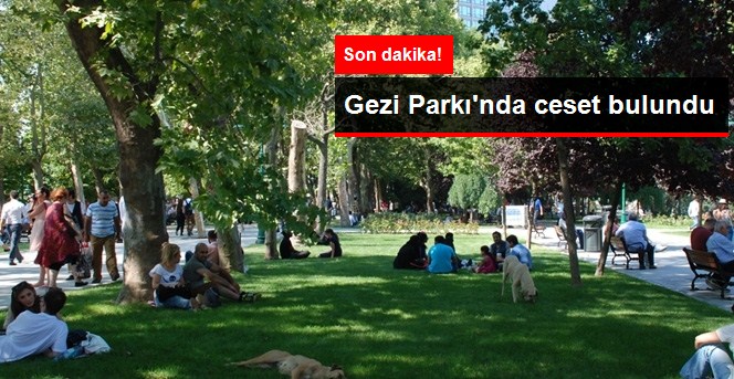 Gezi Parkı'nda Erkek Cesedi Bulundu