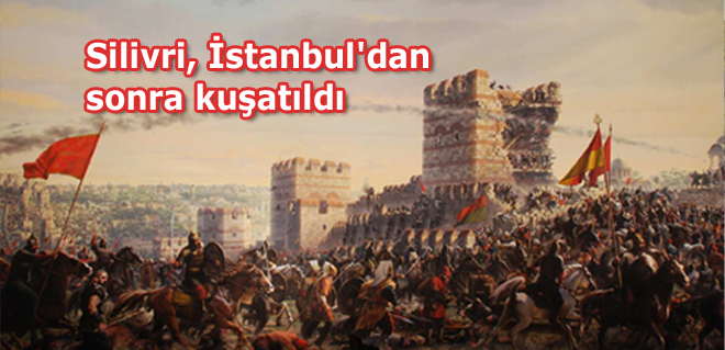 Silivri, İstanbul'dan sonra kuşatıldı