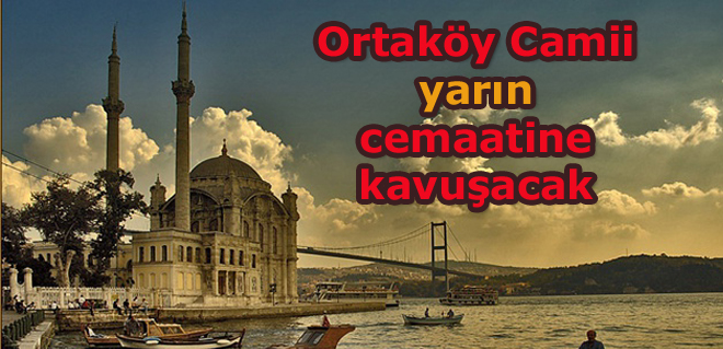 Ortaköy Camii yarın cemaatine kavuşacak