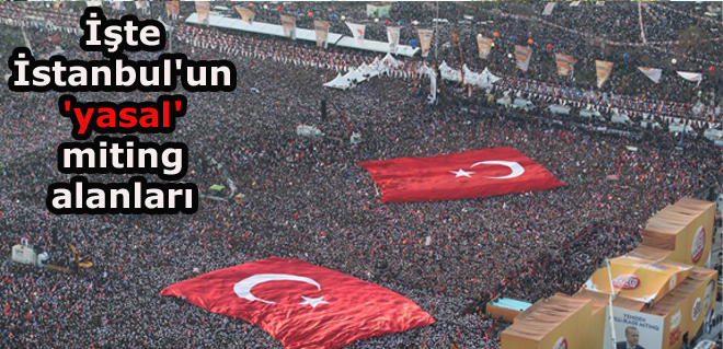 İşte İstanbul'un 'yasal' miting alanları