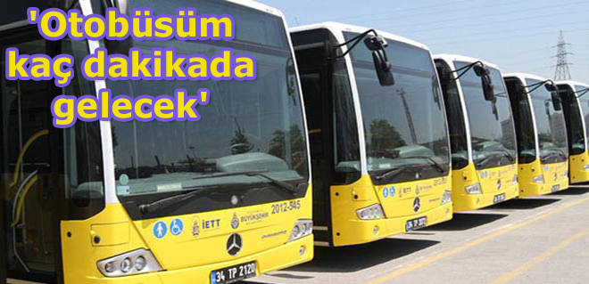'Otobüsüm kaç dakikada gelecek'