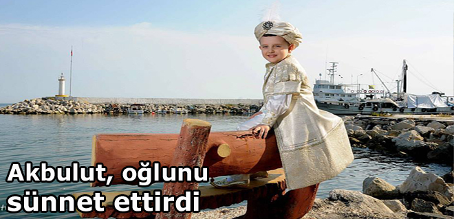 Akbulut, oğlunu sünnet ettirdi