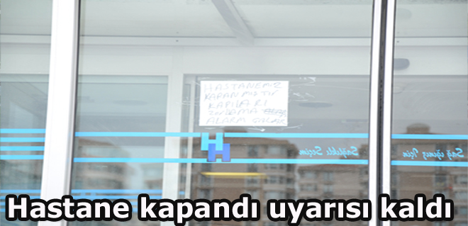 Hastane kapandı uyarısı kaldı