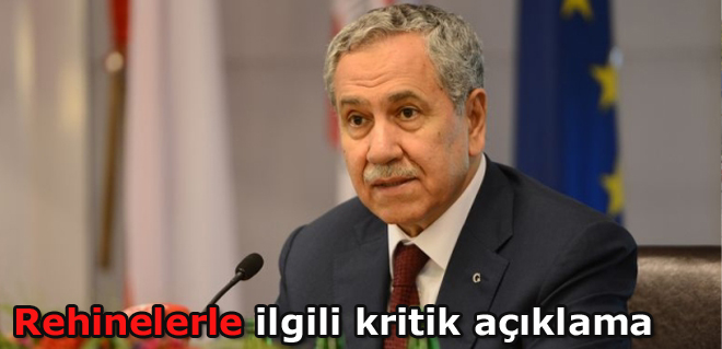 Arınç: Rehinelerle İlgili Müjdeli Haberim Yok