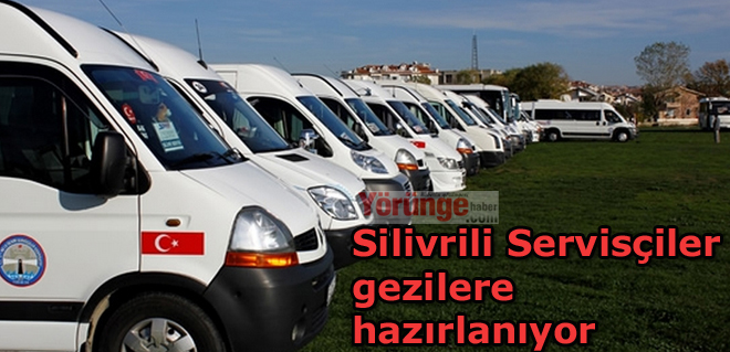 Silivrili Servisçiler gezilere hazırlanıyor