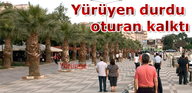 Yürüyen durdu oturan kalktı