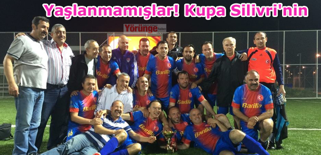 Yaşlanmamışlar! Kupa Silivri'nin