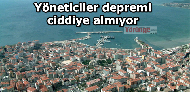 Yöneticiler depremi ciddiye almıyor