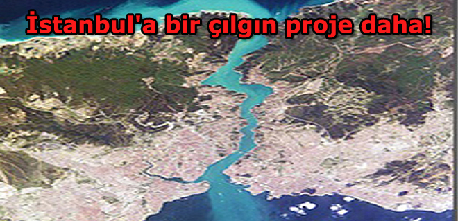 İstanbul'a bir çılgın proje daha!