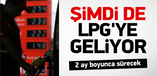Benzinden sonra şimdi de LPG'ye geliyor
