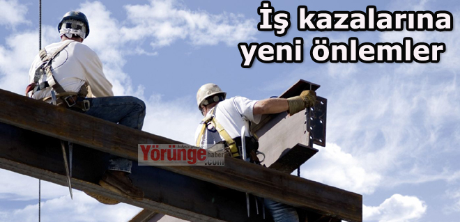 İş kazalarına yeni önlemler