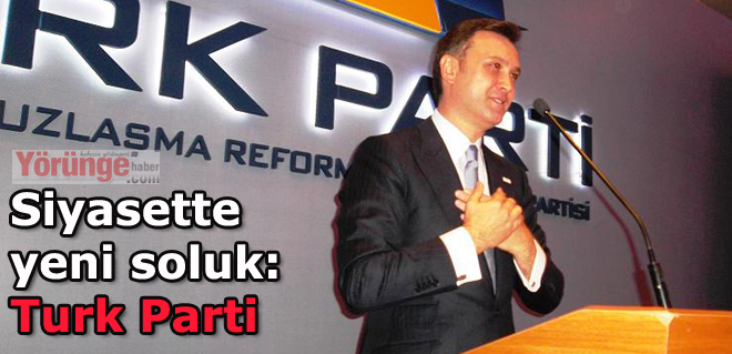 Siyasette yeni soluk: Turk Parti