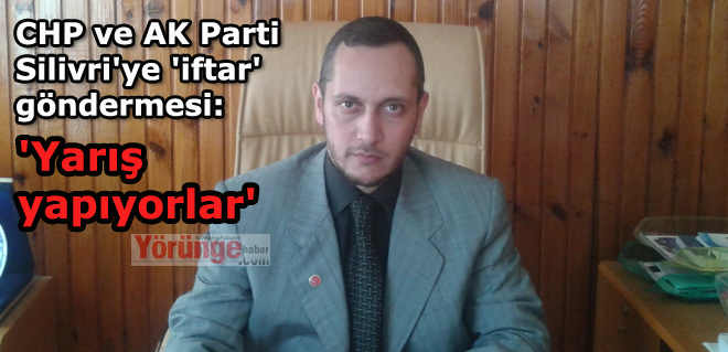 CHP ve AK Parti Silivri'ye 'iftar' göndermesi: 'Yarış yapıyorlar'
