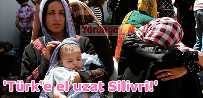 'Türk'e el uzat Silivri!'