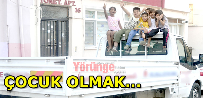 ÇOCUK OLMAK...