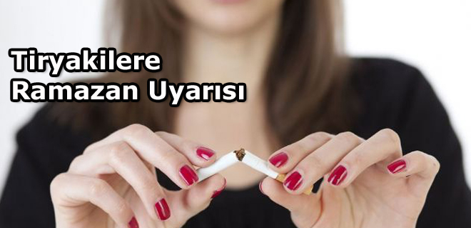 Tiryakilere Ramazan Uyarısı