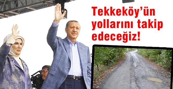 Tekkeköyün yollarını takip edeceğiz