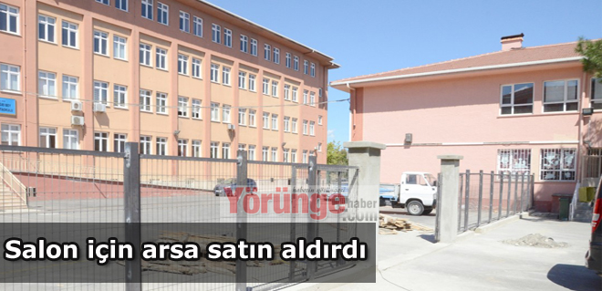 Salon için arsa satın aldırdı