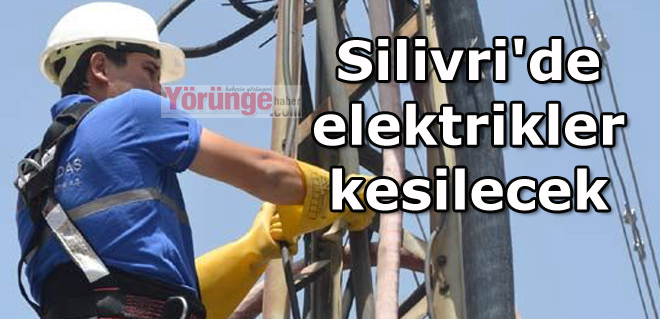 Silivri'de elektrikler kesilecek