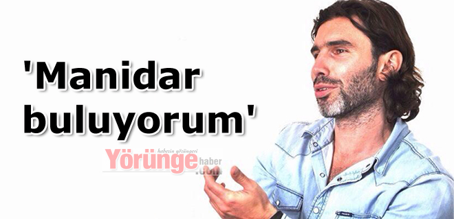 'Manidar buluyorum'
