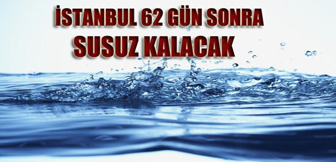 İstanbul'un 62 Günlük Suyu Kaldı