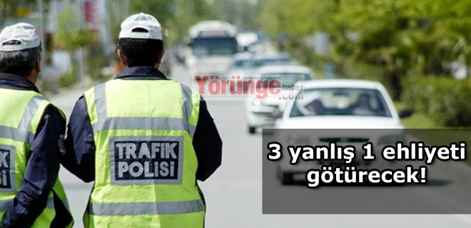 3 yanlış 1 ehliyeti götürecek!