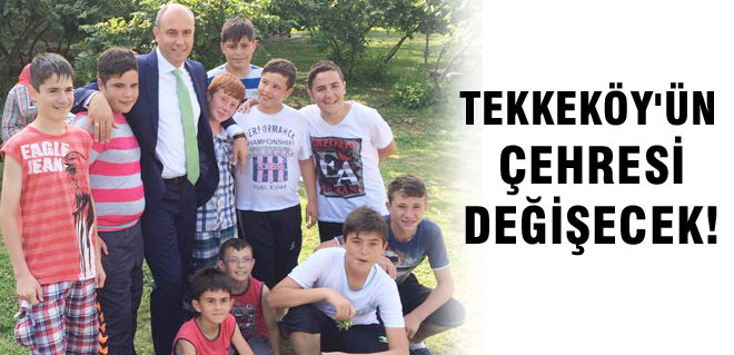Tekkeköy'Ün çehresi değişecek