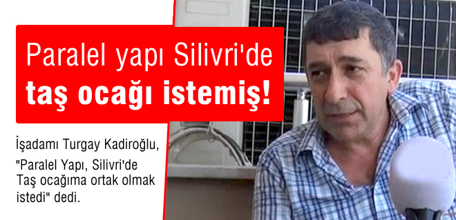 Paralel yapı Silivri'de taş ocağı istemiş!