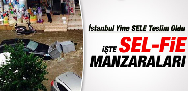 İSTANBUL YİNE SELE TESLİM OLDU