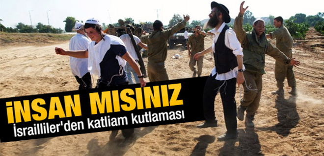 İsrailliler katliamı dans ederek kutladı